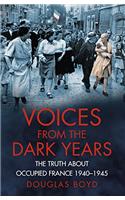 Voices from the Dark Years: The Truth about Occupied France, 1940-1945