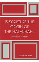 Is Scripture the Origin of the Halakhah?