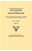 Genealogical and Memorial Encyclopedia of the State of Maryland. a Record of the Achievements of Her People in the Making of a Commonwealth and the Fo