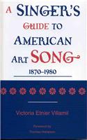A Singer's Guide to the American Art Song: 1870-1980