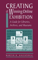 Creating a Winning Online Exhibit: A Guide for Libraries, Archives, and Museums