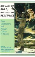 Rituals of Rule, Rituals of Resistance: Public Celebrations and Popular Culture in Mexico