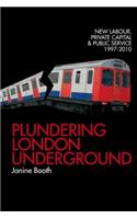 Plundering London Underground: New Labour, Private Capital and Public Service 1997-2010