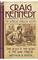 Craig Kennedy-Scientific Detective: Volume 3-The Gold of the Gods & the War Terror