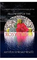Complete Rosicrucian Initiations of the Fellowship of the Rosy Cross