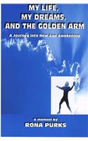 My Life, My Dreams, and the Golden Arm