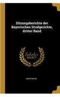 Sitzungsberichte der Bayerischen Strafgerichte, dritter Band