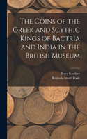 Coins of the Greek and Scythic Kings of Bactria and India in the British Museum