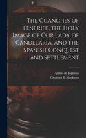 Guanches of Tenerife, the Holy Image of Our Lady of Candelaria, and the Spanish Conquest and Settlement