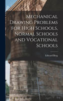 Mechanical Drawing Problems for High Schools, Normal Schools and Vocational Schools