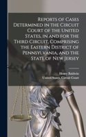 Reports of Cases Determined in the Circuit Court of the United States, in and for the Third Circuit, Comprising the Eastern District of Pennsylvania, and the State of New Jersey