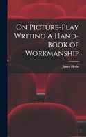 On Picture-Play Writing A Hand-Book of Workmanship