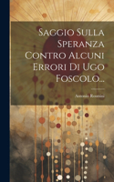 Saggio Sulla Speranza Contro Alcuni Errori Di Ugo Foscolo...