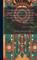 Bruce Collection of Eskimo Material Culture From Kotzebue Sound, Alaska Volume Fieldiana, Anthropology, new Series, no.1