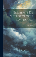 Éléments De Météorologie Nautique...