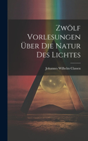 Zwölf Vorlesungen Über Die Natur Des Lichtes