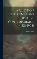 Question D'orient Dans L'histoire Contemporaine (1821-1905)