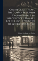 Goethe's Faust, Part I. The German Text, With English Notes And Introductory Remarks. For The Use Of Students Of Modern Literature