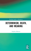Determinism, Death, and Meaning: (Routledge Studies in Metaphysics)