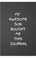 My Awesome Son Bought Me This Journal