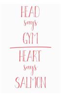 Head Says Gym Heart Says Salmon: Funny Salmon Journal / Notebook / Diary / Food Lovers Birthday / Appreciation Gift (6 x 9 - 110 blank pages)