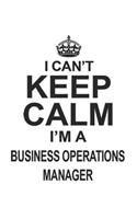 I Can't Keep Calm I'm A Business Operations Manager: Notebook: Best Business Operations Manager Notebook, Journal Gift, Diary, Doodle Gift or Notebook 6 x 9 Compact Size- 109 Blank Lined Pages