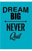 Dream Big Never Quit