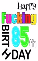 Happy Fucking 85th Birthday