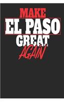 Make El Paso Great Again: El Paso Notebook El Paso Vacation Journal Handlettering Diary I Logbook 110 White Dot Grid Pages 6 x 9