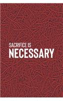 Sacrifice Is Necessary: Daily Success, Motivation and Everyday Inspiration For Your Best Year Ever, 365 days to more Happiness Motivational Year Long Journal / Daily Notebo