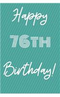 Happy 76th Birthday: Funny 76th Birthday Gift Journal / Notebook / Diary Quote (6 x 9 - 110 Blank Lined Pages)