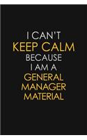 I Can't Keep Calm Because I Am A General Manager Material