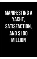 Manifesting A Yacht Satisfaction And 100 Million: A soft cover blank lined journal to jot down ideas, memories, goals, and anything else that comes to mind.