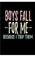 Boys Fall For Me Because I Trip Them: Funny Life Moments Journal and Notebook for Boys Girls Men and Women of All Ages. Lined Paper Note Book.