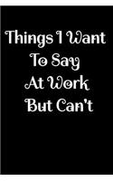 Things i Want to Say at Work but Can't