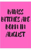 Badass Bitches Are Born in August: Blank Lined Journal 6x9 110 Pages - gift for graduation, for adults, for entrepeneur, for women, for men