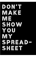 Don't Make Me Show You My Spreadsheet Journal: A Blank Lined Notebook for When a Spreadsheet Isn't Enough