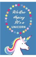 We Are Hoping It's a Unicorn