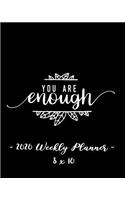 2020 Weekly Planner - You Are Enough: 8 X 10 - 12 Month Success Journal, Calendar, Daily, Weekly and Monthly Personal Goal Setting Logbook, Increase Productivity