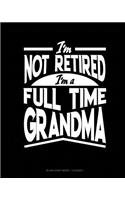 I'm Not Retired I'm a Full Time Grandma: Blank Sheet Music - 12 Staves