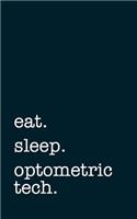 eat. sleep. optometric tech. - Lined Notebook