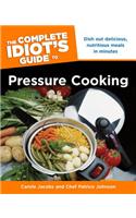 The Complete Idiot's Guide to Pressure Cooking
