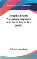 Josephus Fratres Agnoscens Tragoedia Acta Ludis Solennibus (1695)