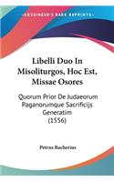 Libelli Duo In Misoliturgos, Hoc Est, Missae Osores: Quorum Prior De Judaeorum Paganorumque Sacrificijs Generatim (1556)(Italian)
