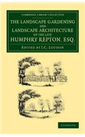 Landscape Gardening and Landscape Architecture of the Late Humphry Repton, Esq.