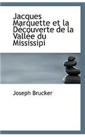 Jacques Marquette Et La Decouverte de La Vallee Du Mississipi