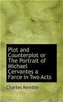 Plot and Counterplot or the Portrait of Michael Cervantes a Farce in Two Acts: (English)