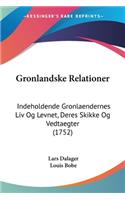 Gronlandske Relationer: Indeholdende Gronlaendernes Liv Og Levnet, Deres Skikke Og Vedtaegter (1752)(German)