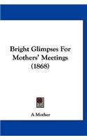 Bright Glimpses for Mothers' Meetings (1868)