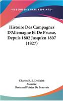 Histoire Des Campagnes D'Allemagne Et De Prusse, Depuis 1802 Jusqu'en 1807 (1827)